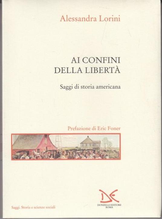 Ai confini della libertà. Saggi di storia americana - Alessandra Lorini - 3