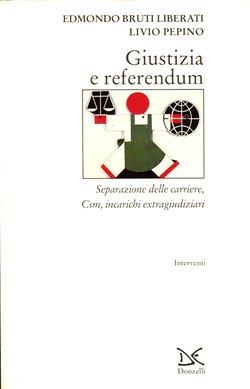 Giustizia e referendum. Separazione delle carriere, Csm, incarichi extragiudiziari - Edmondo Bruti Liberati,Livio Pepino - copertina