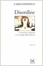 Disordine. L'economia criminale e le strategie della sfiducia