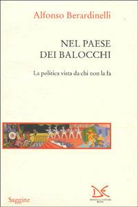 Nel paese dei balocchi. La politica vista da chi non la fa - Alfonso Berardinelli - copertina