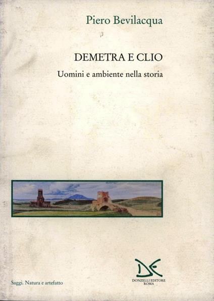 Demetra e Clio. Uomini e ambiente nella storia - Piero Bevilacqua - copertina