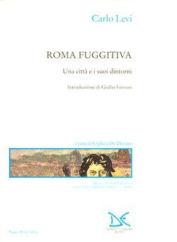 Roma fuggitiva. Una città e i suoi dintorni - Carlo Levi - copertina