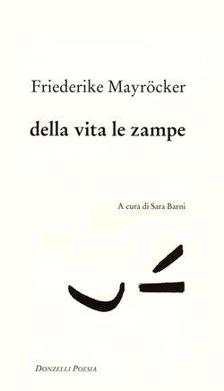 Della vita le zampe - Friederike Mayröcker - 2