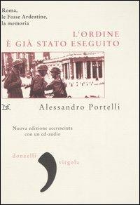 L' ordine è già stato eseguito. Roma, le Fosse Ardeatine, la memoria. Con CD Audio - Alessandro Portelli - copertina