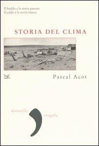 Storia del clima. Dal Big Bang alle catastrofi climatiche - Pascal Acot - copertina