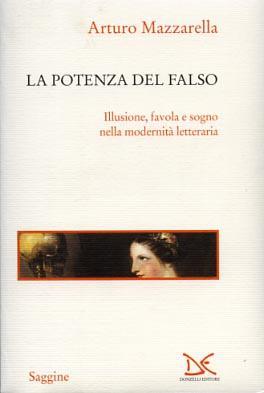 La potenza del falso. Illusione, favola e sogno nella modernità letteraria - Arturo Mazzarella - 3