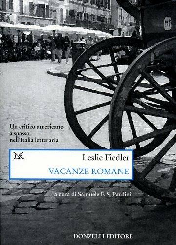 Vacanze romane. Un critico americano a spasso nell'Italia letteraria - Leslie Fiedler - 2