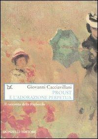 Proust e l'adorazione perpetua. Il racconto della Recherche - Giovanni Cacciavillani - copertina