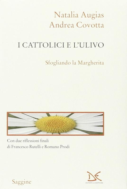 I cattolici e l'Ulivo. Sfogliando la Margherita - Natalia Augias,Andrea Covotta - copertina