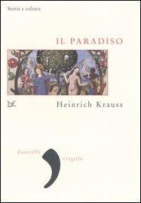 Il paradiso. Storia e cultura - Heinrich Krauss - 2