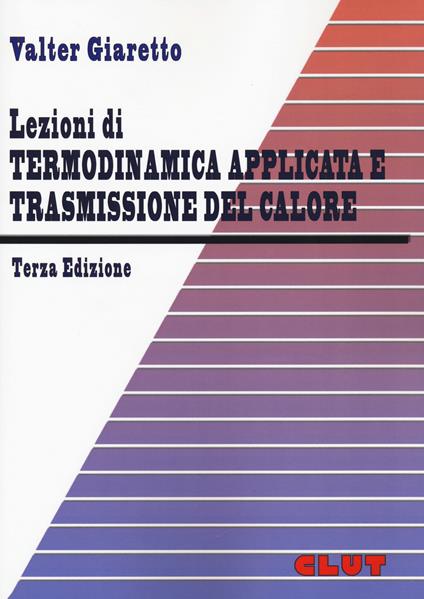 Lezioni di termodinamica applicata e trasmissione del calore - Valter Giaretto - copertina