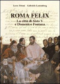 Roma felix. La città di Sisto V e Domenico Fontana - Leros Pittoni,Gabrielle Lautenberg - copertina