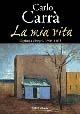 Carlo Carrà. La mia vita. Catalogo della mostra - copertina