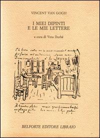 Van Gogh. I miei dipinti e le mie lettere - Vincent Van Gogh - copertina