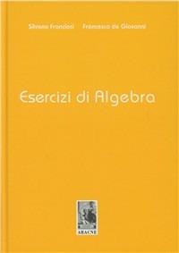 Esercizi di algebra - Silvana Franciosi,Francesco De Giovanni - copertina