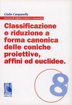 Classificazione e riduzione a forma canonica delle coniche proiettive affini ed euclidee