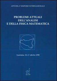 Problemi attuali dell'analisi e della fisica matematica. Atti del 2º Simposio internazionale (Taormina, 15-18 ottobre 1998) - copertina