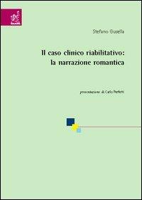 Il caso clinico riabilitativo: la narrazione romantica - Stefano Gusella - copertina