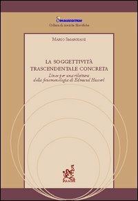 La soggettività trascendentale concreta. Linee per una rilettura della fenomenologia di Edmund Husserl - Mauro Smargiassi - copertina