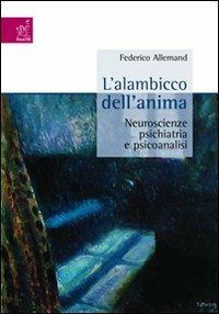 L' alambicco dell'anima. Neuroscienze, psichiatria e psicanalisi - Federico Allemand - copertina