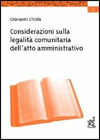 Considerazioni sulla legalità comunitaria dell'atto amministrativo - Giovanni Chiola - copertina