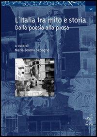 L' Italia tra mito e storia. Dalla poesia alla prosa - Maria Serena Sapegno - copertina