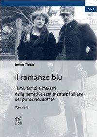 Il romanzo blu. Temi, tempi e maestri della narrativa sentimentale italiana del primo Novecento. Vol. 2 - Enrico Tiozzo - copertina