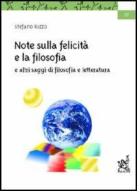 Note sulla felicità e la filosofia e altri saggi di filosofia e letteratura - Stefano Rizzo - copertina