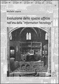 Evoluzione dello spazio ufficio nell'era della «Information Tecnology» - Michele Lepore - copertina