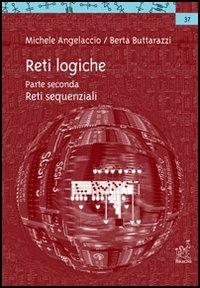 Reti logiche. Vol. 2: Reti sequenziali. - Michele Angelaccio,Berta Buttarazzi - copertina