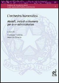 L' orchestra burocratica. Modelli, metodi e strumenti per la e-administration - Giuseppe Traversa,Maurizio Potente - copertina