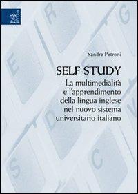 SelfStudy. La multimedialità e l'apprendimento della lingua inglese nel nuovo sistema universitario italiano - Sandra Petroni - copertina