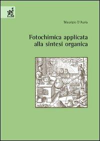 Fotochimica applicata alla sintesi organica - Maurizio D'Auria - copertina