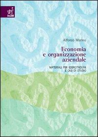 Economia e organizzazione aziendale. Materiali per esercitazioni e casi di studio - Alfonso Marino - copertina