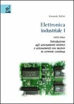 Elettronica industriale. Vol. 1\1: Introduzione agli azionamenti elettrici e azionamenti con motore in corrente continua.