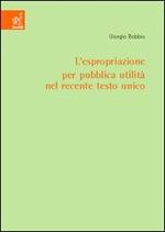 L' espropriazione per pubblica utilità nel recente testo unico