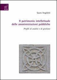 Il patrimonio intellettuale delle amministrazioni pubbliche. Profili di analisi e di gestione - Sauro Angeletti - copertina