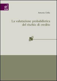 La valutazione probabilistica del rischio di credito - Antonio Cirillo - copertina