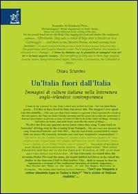 Un' Italia fuori dall'Italia. Immagini di cultura italiana nella letteratura anglo-irlandese contemporanea - Chiara Sciarrino - copertina