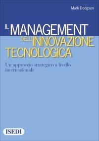 Il management dell'innovazione tecnologica. Un approccio strategico a livello internazionale - Mark Dodgson - copertina