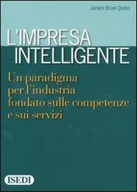 L' impresa intelligente. Un paradigma per l'industria fondato sulle competenze e sui servizi - James B. Quinn - copertina