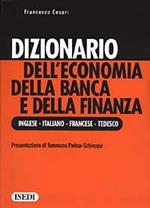 Dizionario dell'economia della banca e della finanza. Ediz. inglese, italiana, francese e tedesca