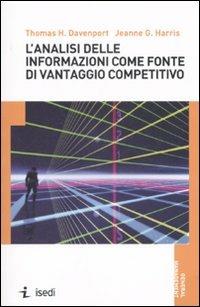 L'analisi delle informazioni come fonte di vantaggio competitivo - Thomas H. Davenport,Jeanne G. Harris - copertina