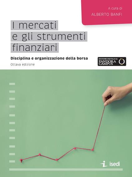 I mercati e gli strumenti finanziari. Disciplina e organizzazione della borsa - copertina