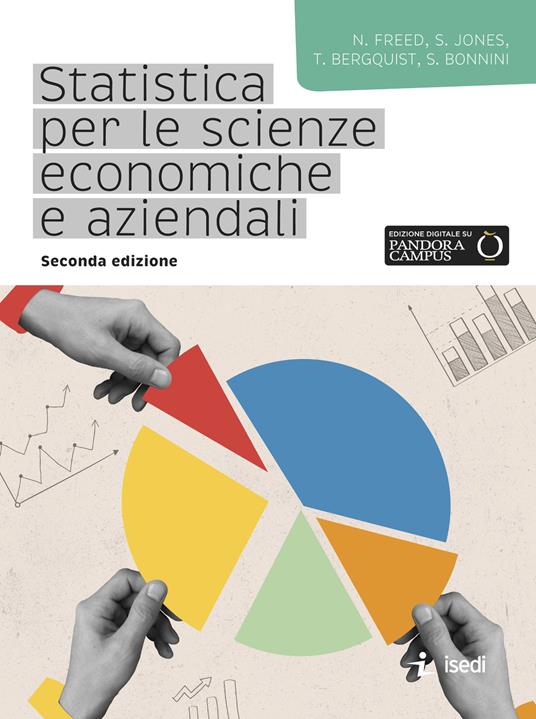 Statistica per le scienze economiche e aziendali - Ned Freed,Stacey Jones,Tim Bergquist - copertina