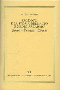 Erodoto e la storia dell'alto e medio arcaismo. Sparta, Tessaglia, Cirene - Pietro Vannicelli - copertina