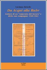 Da Acqui alla Ruhr. Lettere di un «camerata del lavoro» e della sua compagna: 1940-1943 - Luciana Ziruolo - copertina