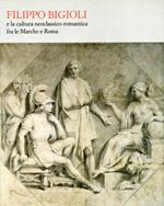 Filippo Bigioli e la cultura neoclassico romantica tra le Marche e Roma