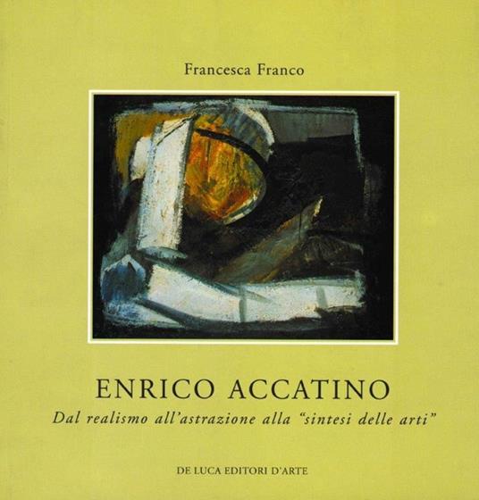 Enrico Accatino. Dal realismo all'astrazione alla «sintesi delle arti» - copertina