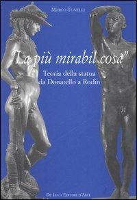 «La più mirabil cosa». Teoria della statua da Donatello a Rodin - Marco Tonelli - copertina